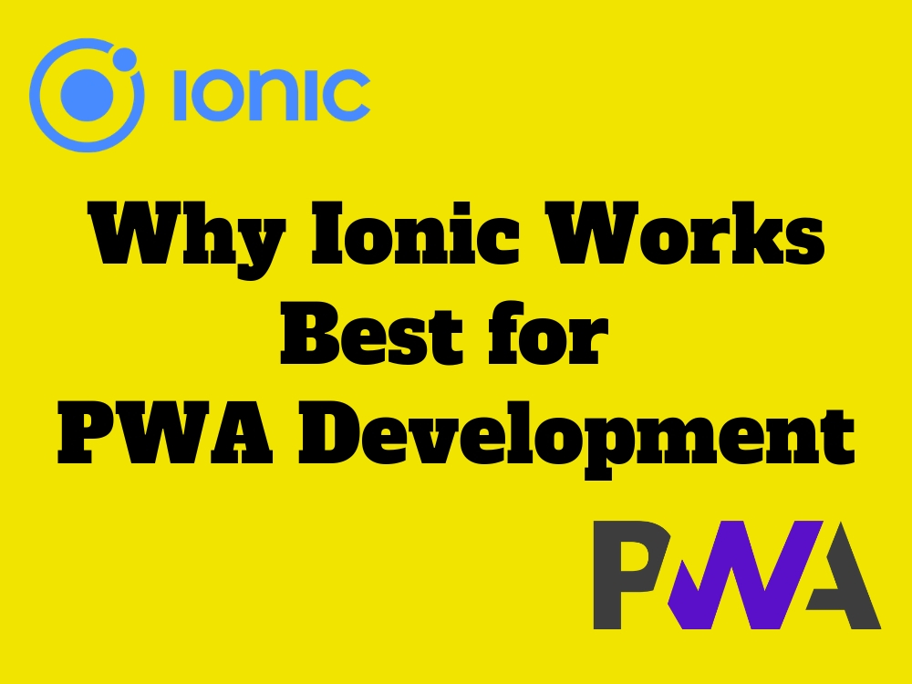 Why Ionic Framework Works Best for PWA Development