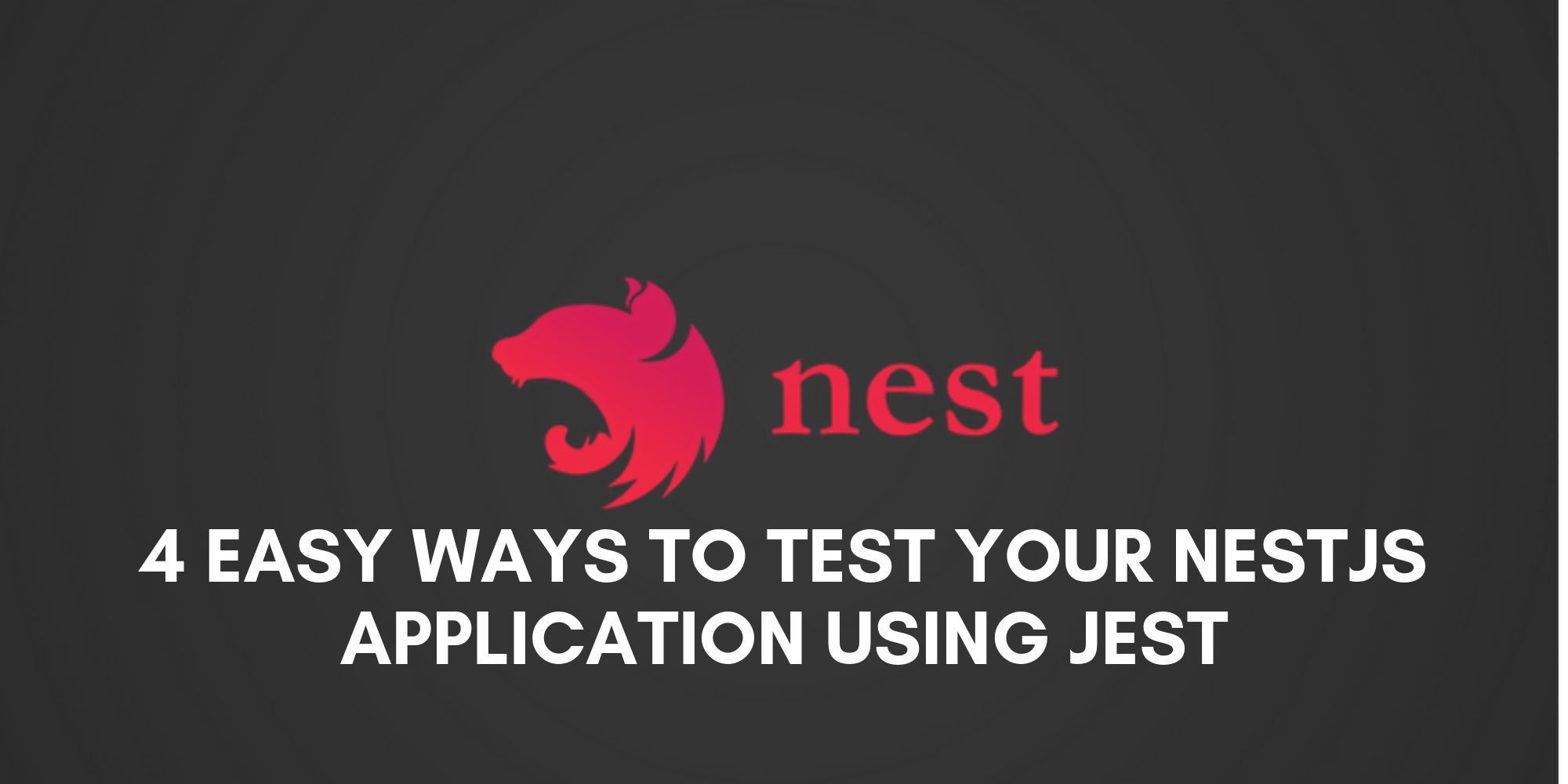 Four Easy Ways To Test Your Nestjs Application Using Jest