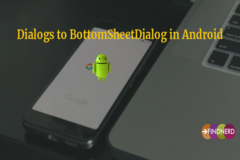  Lets move from Dialogs to BottomSheetDialogs in Android
