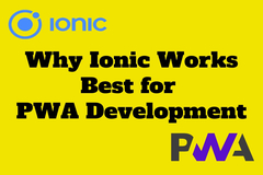 Why Ionic Framework Works Best for PWA Development