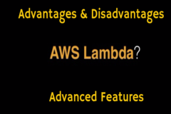Advantages & Disadvantages of Using AWS LAMBDA with Advanced Features