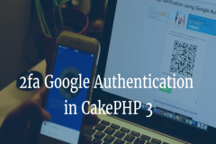 How to Use 2fa Google Authentication in CakePHP 3 and Above - 8 Steps Guide