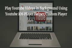 Play Youtube Videos in Background Using Youtube iOS Player Helper/Custom Player